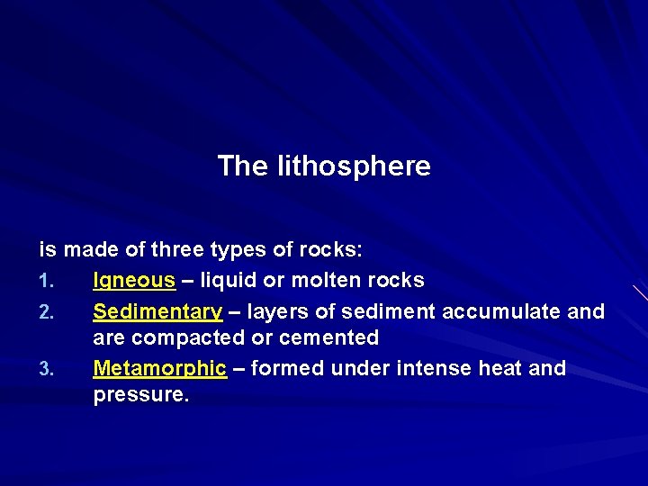 The lithosphere is made of three types of rocks: 1. Igneous – liquid or