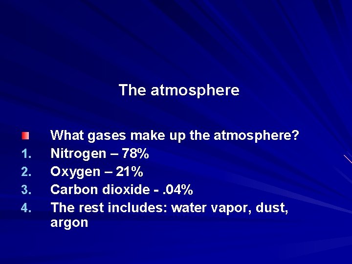 The atmosphere 1. 2. 3. 4. What gases make up the atmosphere? Nitrogen –