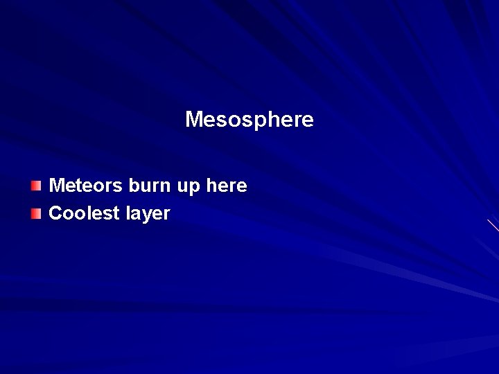 Mesosphere Meteors burn up here Coolest layer 