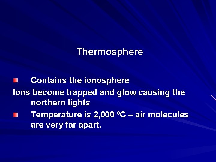 Thermosphere Contains the ionosphere Ions become trapped and glow causing the northern lights Temperature