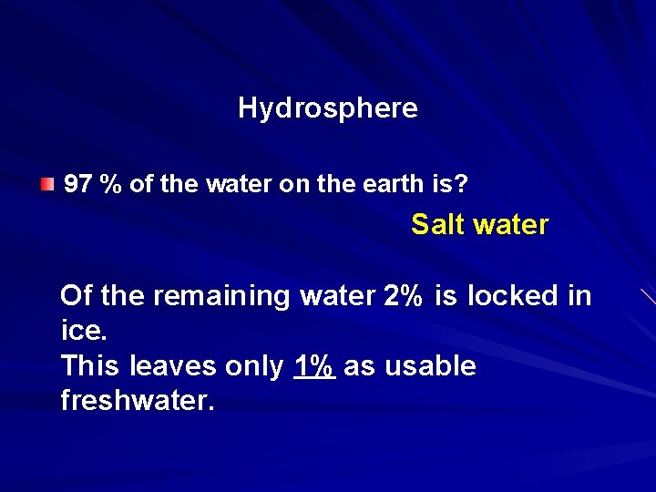 Hydrosphere 97 % of the water on the earth is? Salt water Of the