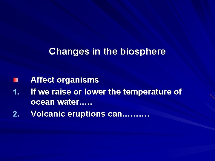 Changes in the biosphere 1. 2. Affect organisms If we raise or lower the