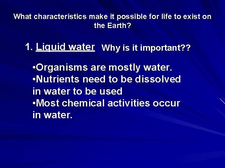 What characteristics make it possible for life to exist on the Earth? 1. Liquid