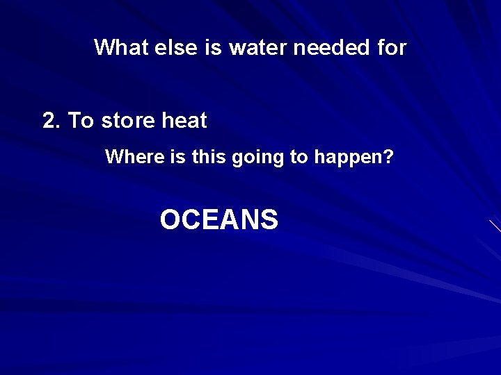 What else is water needed for 2. To store heat Where is this going