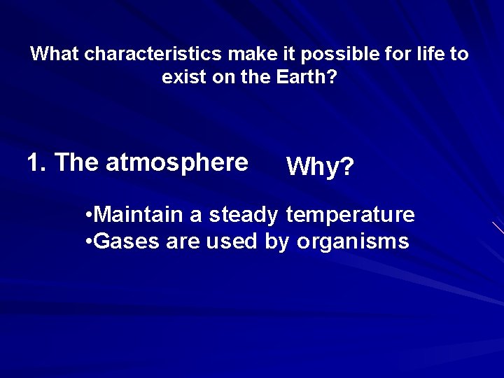 What characteristics make it possible for life to exist on the Earth? 1. The