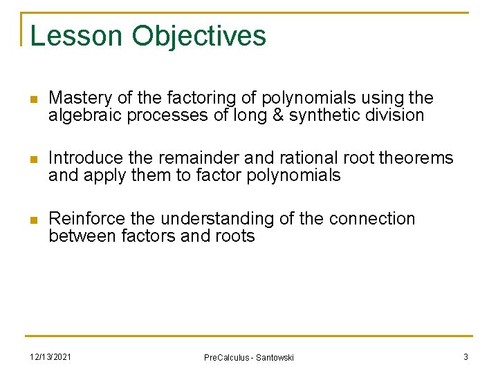 Lesson Objectives n Mastery of the factoring of polynomials using the algebraic processes of