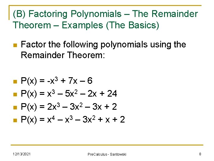 (B) Factoring Polynomials – The Remainder Theorem – Examples (The Basics) n Factor the