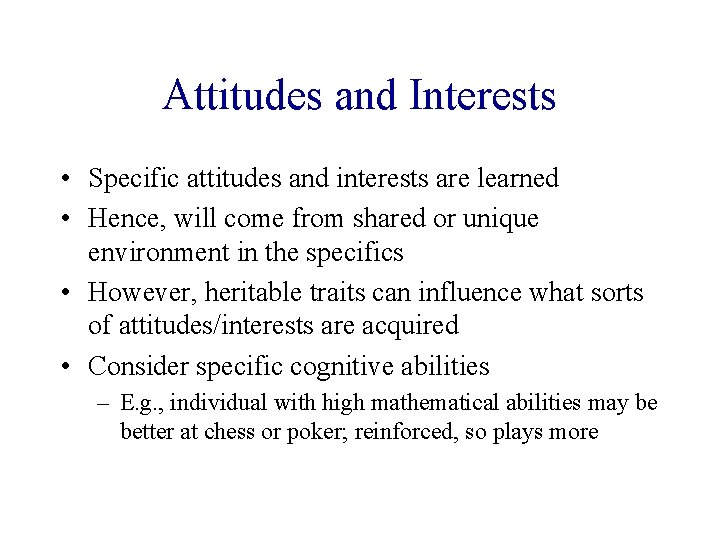 Attitudes and Interests • Specific attitudes and interests are learned • Hence, will come