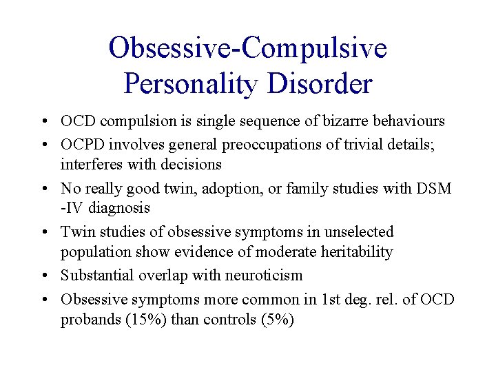 Obsessive-Compulsive Personality Disorder • OCD compulsion is single sequence of bizarre behaviours • OCPD