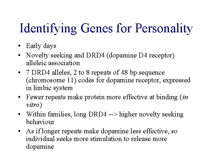Identifying Genes for Personality • Early days • Novelty seeking and DRD 4 (dopamine
