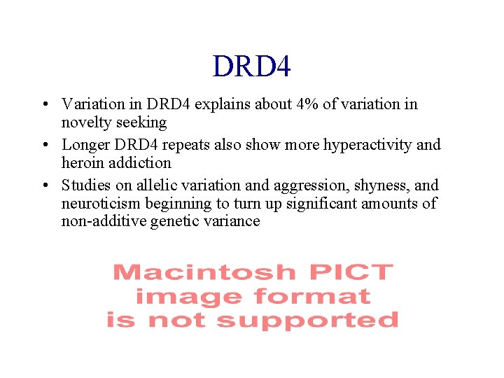 DRD 4 • Variation in DRD 4 explains about 4% of variation in novelty