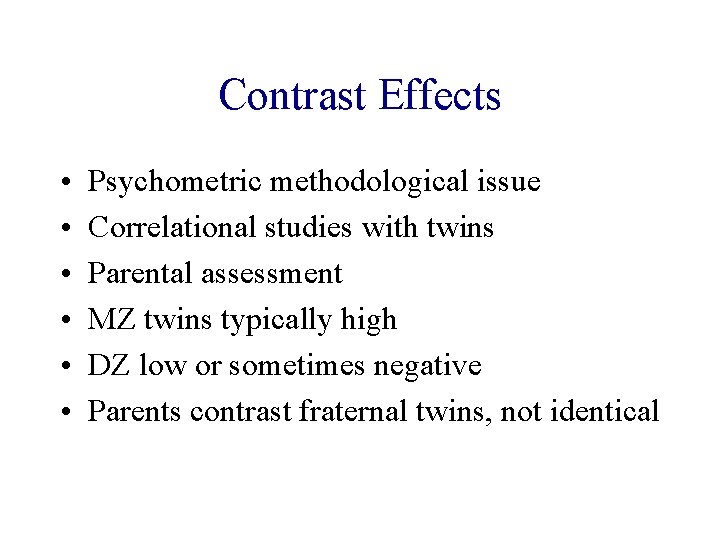 Contrast Effects • • • Psychometric methodological issue Correlational studies with twins Parental assessment