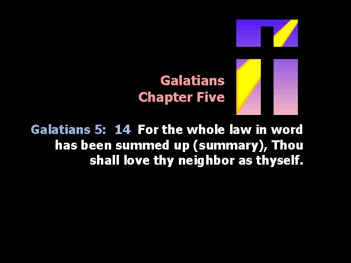 Galatians Chapter Five Galatians 5: 14 For the whole law in word has been