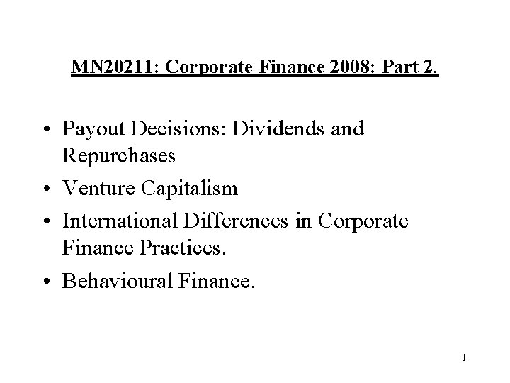 MN 20211: Corporate Finance 2008: Part 2. • Payout Decisions: Dividends and Repurchases •