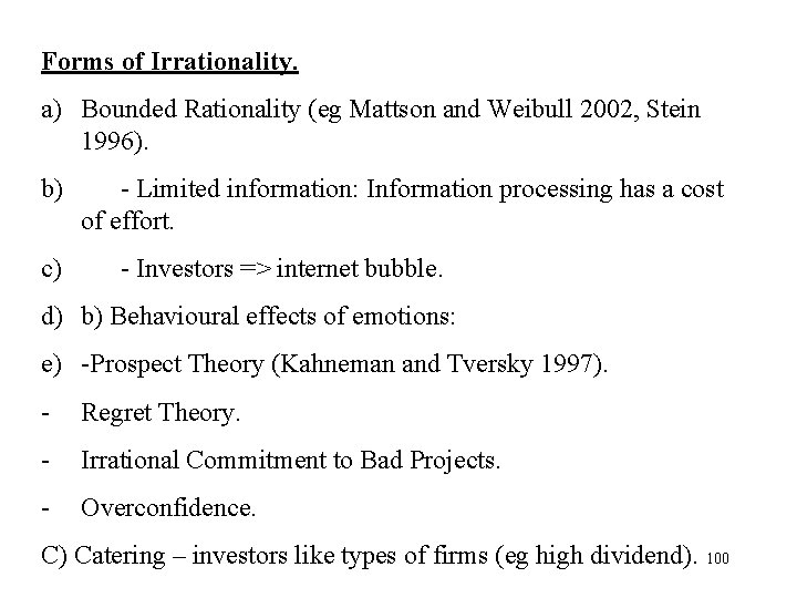 Forms of Irrationality. a) Bounded Rationality (eg Mattson and Weibull 2002, Stein 1996). b)