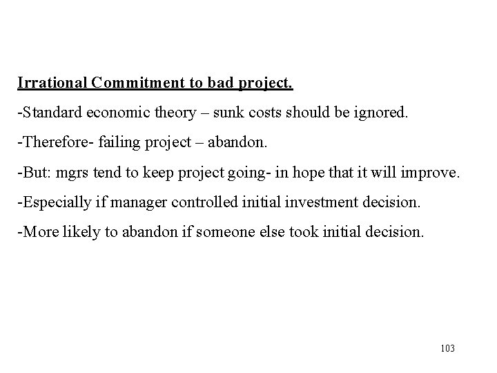 Irrational Commitment to bad project. -Standard economic theory – sunk costs should be ignored.