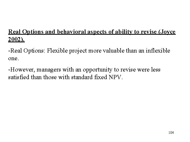 Real Options and behavioral aspects of ability to revise (Joyce 2002). -Real Options: Flexible