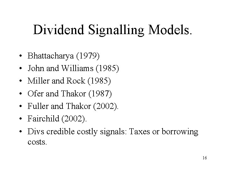 Dividend Signalling Models. • • Bhattacharya (1979) John and Williams (1985) Miller and Rock