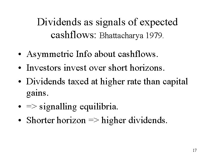 Dividends as signals of expected cashflows: Bhattacharya 1979. • Asymmetric Info about cashflows. •