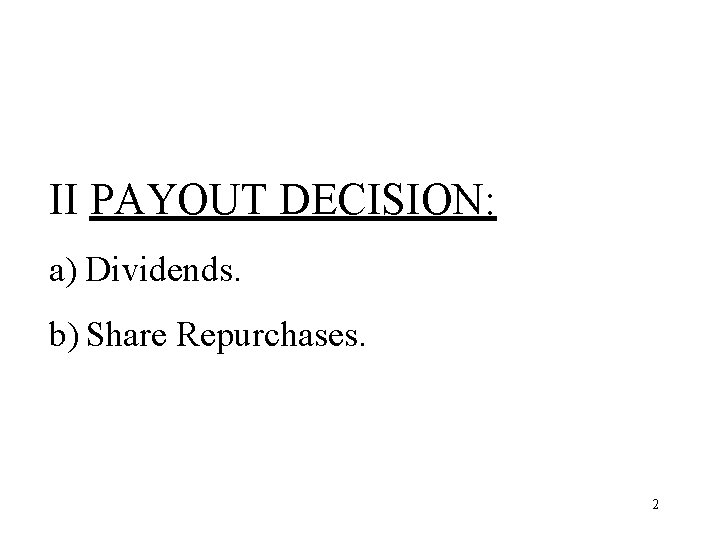 II PAYOUT DECISION: a) Dividends. b) Share Repurchases. 2 