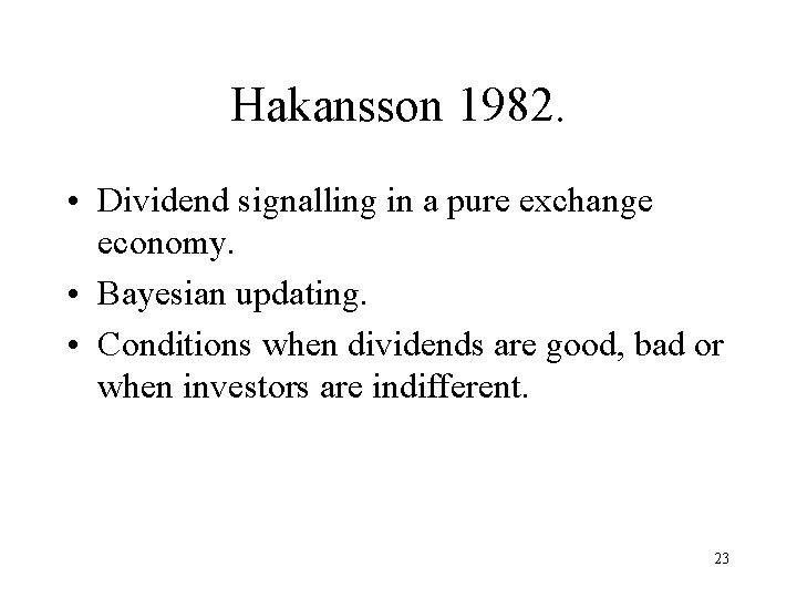 Hakansson 1982. • Dividend signalling in a pure exchange economy. • Bayesian updating. •