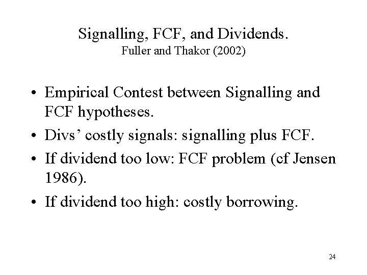 Signalling, FCF, and Dividends. Fuller and Thakor (2002) • Empirical Contest between Signalling and Signalling, FCF, and Dividends. Fuller and Thakor (2002) • Empirical Contest between Signalling and
