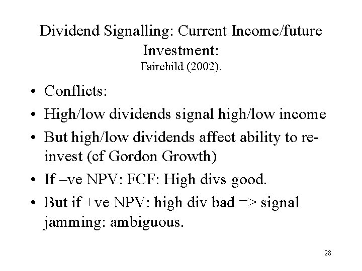 Dividend Signalling: Current Income/future Investment: Fairchild (2002). • Conflicts: • High/low dividends signal high/low