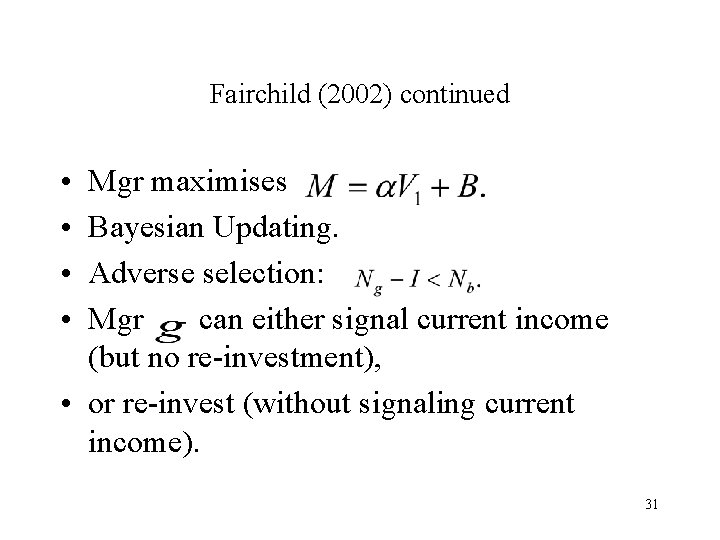 Fairchild (2002) continued • • Mgr maximises Bayesian Updating. Adverse selection: Mgr can either