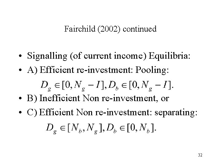 Fairchild (2002) continued • Signalling (of current income) Equilibria: • A) Efficient re-investment: Pooling: