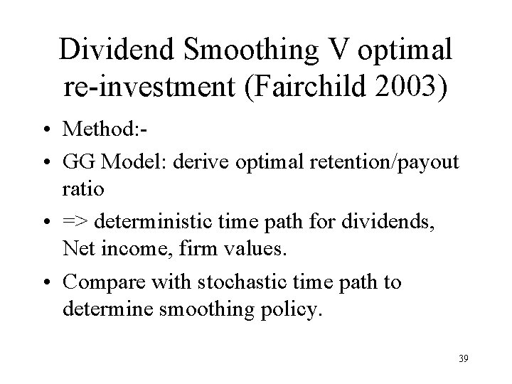 Dividend Smoothing V optimal re-investment (Fairchild 2003) • Method: • GG Model: derive optimal