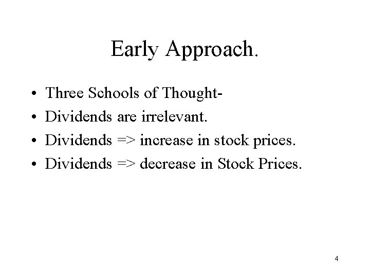 Early Approach. • • Three Schools of Thought. Dividends are irrelevant. Dividends => increase