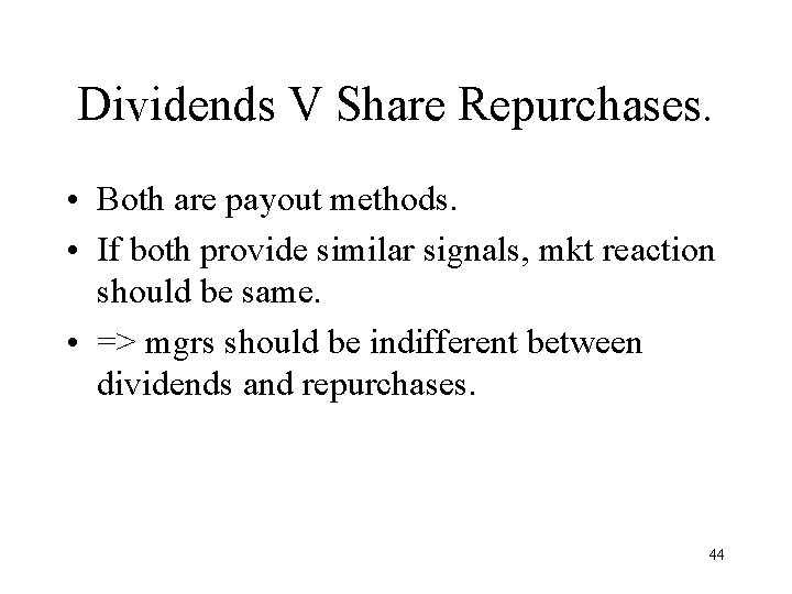 Dividends V Share Repurchases. • Both are payout methods. • If both provide similar