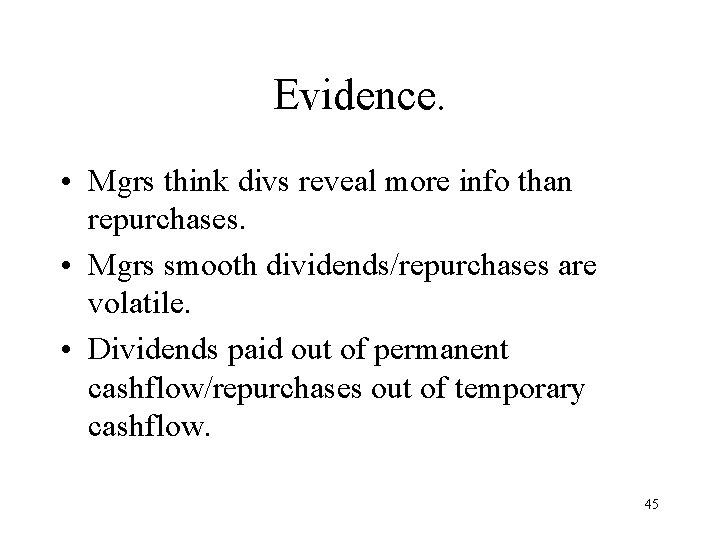 Evidence. • Mgrs think divs reveal more info than repurchases. • Mgrs smooth dividends/repurchases