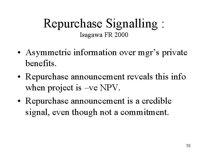 Repurchase Signalling : Isagawa FR 2000 • Asymmetric information over mgr’s private benefits. •