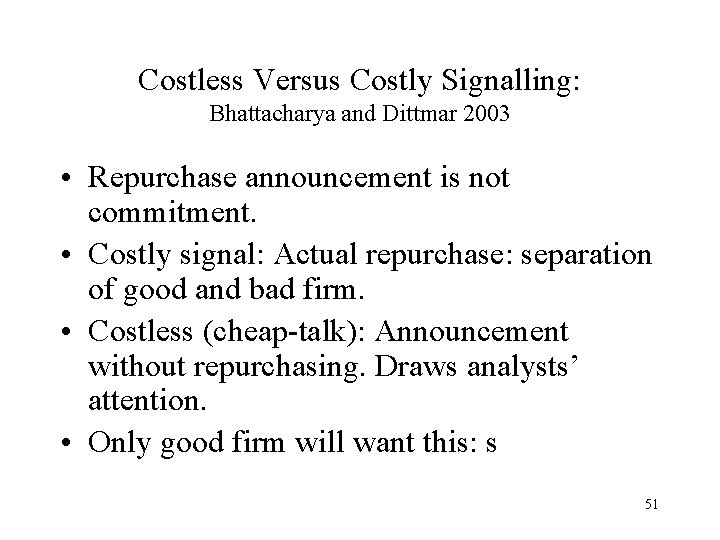 Costless Versus Costly Signalling: Bhattacharya and Dittmar 2003 • Repurchase announcement is not commitment.