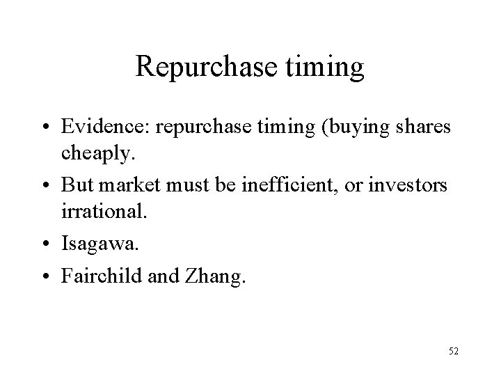 Repurchase timing • Evidence: repurchase timing (buying shares cheaply. • But market must be