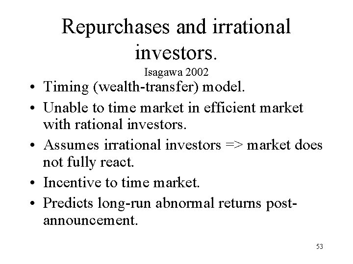 Repurchases and irrational investors. Isagawa 2002 • Timing (wealth-transfer) model. • Unable to time