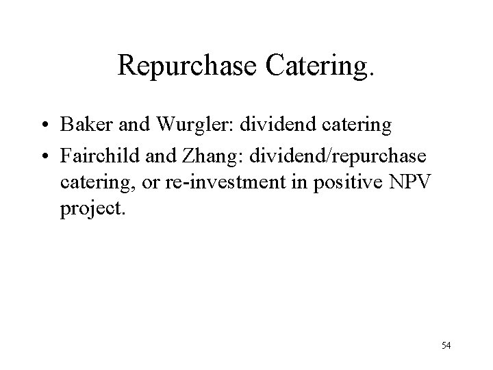 Repurchase Catering. • Baker and Wurgler: dividend catering • Fairchild and Zhang: dividend/repurchase catering,