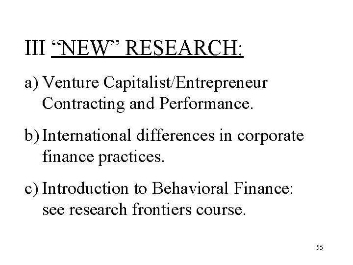 III “NEW” RESEARCH: a) Venture Capitalist/Entrepreneur Contracting and Performance. b) International differences in corporate