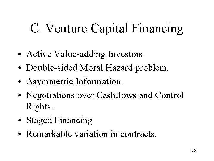 C. Venture Capital Financing • • Active Value-adding Investors. Double-sided Moral Hazard problem. Asymmetric