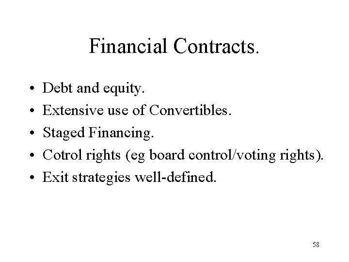 Financial Contracts. • • • Debt and equity. Extensive use of Convertibles. Staged Financing.