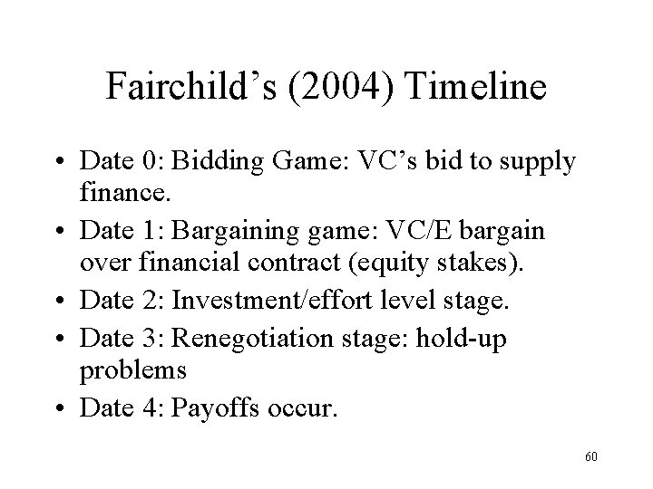 Fairchild’s (2004) Timeline • Date 0: Bidding Game: VC’s bid to supply finance. •