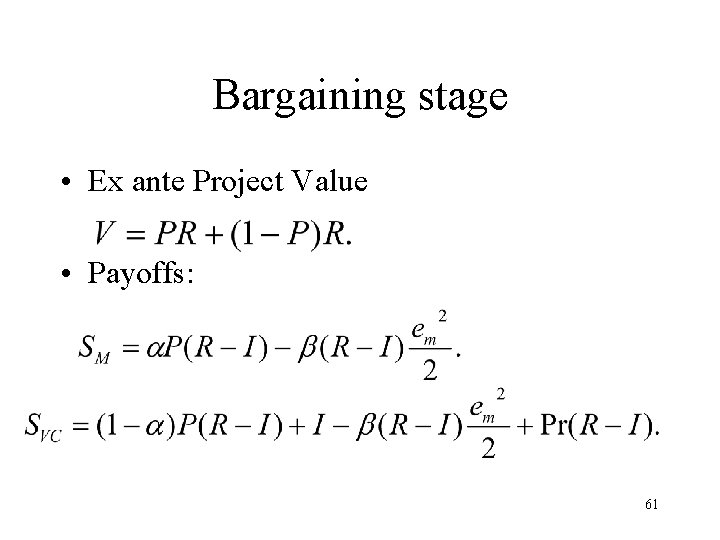 Bargaining stage • Ex ante Project Value • Payoffs: 61 