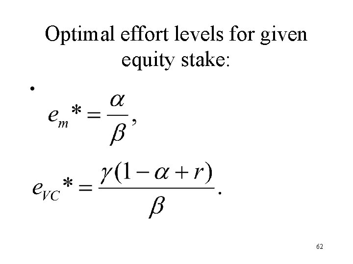 Optimal effort levels for given equity stake: • 62 