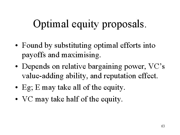 Optimal equity proposals. • Found by substituting optimal efforts into payoffs and maximising. •