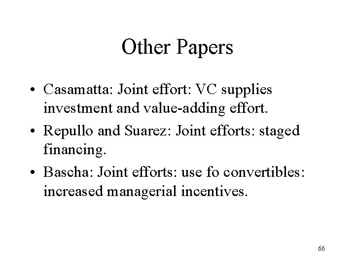 Other Papers • Casamatta: Joint effort: VC supplies investment and value-adding effort. • Repullo