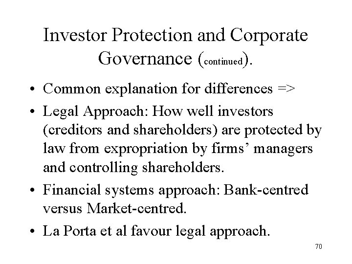 Investor Protection and Corporate Governance (continued). • Common explanation for differences => • Legal