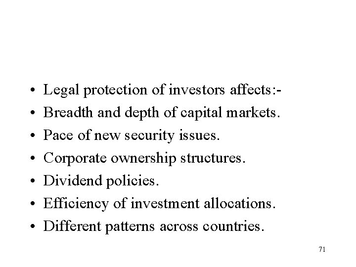  • • Legal protection of investors affects: Breadth and depth of capital markets.