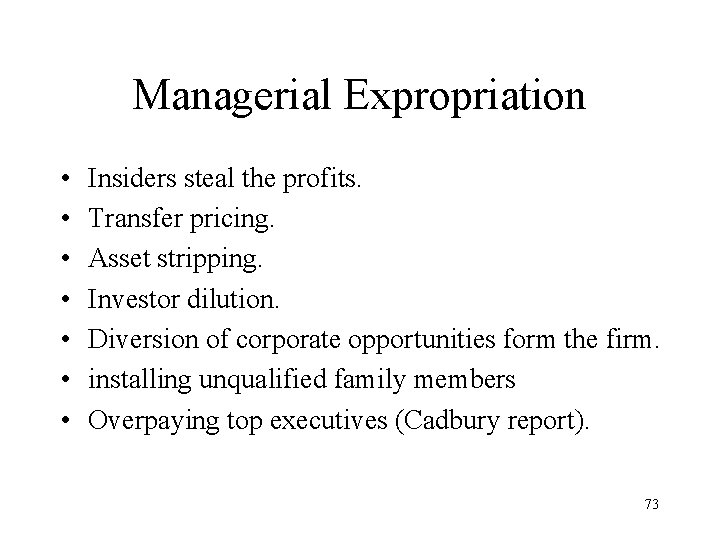 Managerial Expropriation • • Insiders steal the profits. Transfer pricing. Asset stripping. Investor dilution.