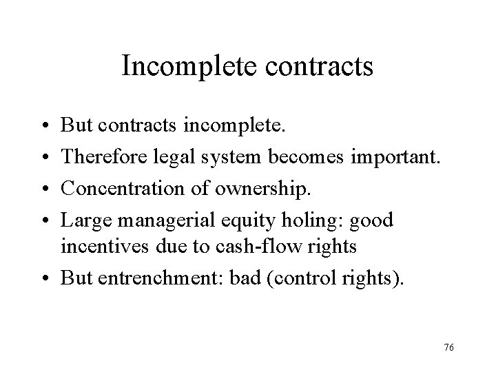 Incomplete contracts • • But contracts incomplete. Therefore legal system becomes important. Concentration of